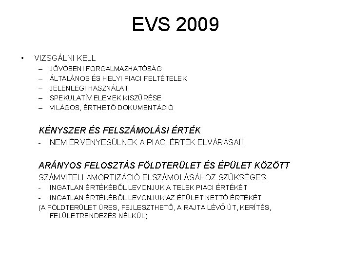 EVS 2009 • VIZSGÁLNI KELL – – – JÖVŐBENI FORGALMAZHATÓSÁG ÁLTALÁNOS ÉS HELYI PIACI