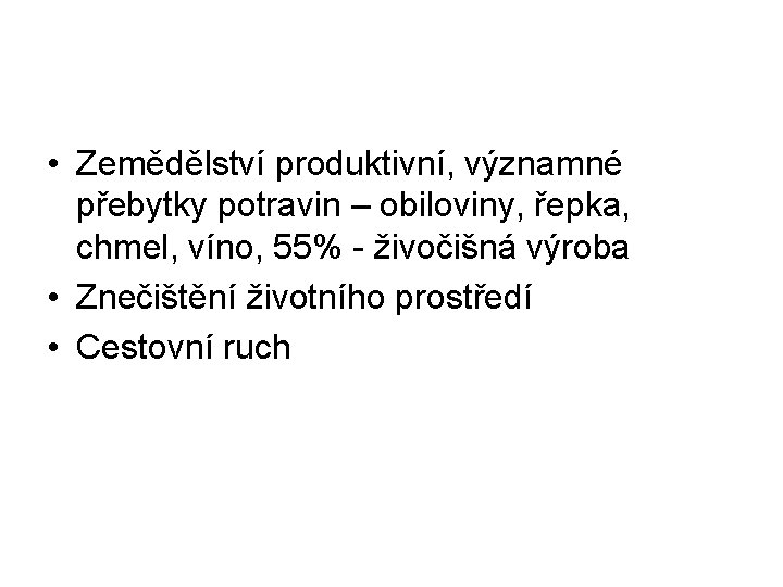  • Zemědělství produktivní, významné přebytky potravin – obiloviny, řepka, chmel, víno, 55% -