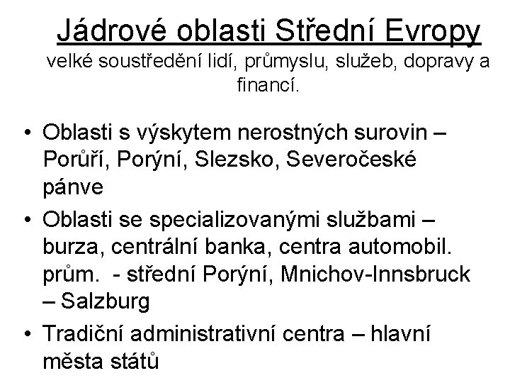 Jádrové oblasti Střední Evropy velké soustředění lidí, průmyslu, služeb, dopravy a financí. • Oblasti