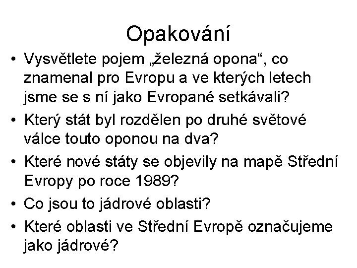 Opakování • Vysvětlete pojem „železná opona“, co znamenal pro Evropu a ve kterých letech