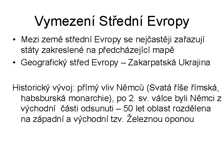 Vymezení Střední Evropy • Mezi země střední Evropy se nejčastěji zařazují státy zakreslené na