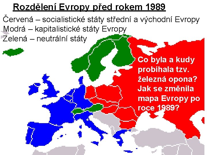 Rozdělení Evropy před rokem 1989 Červená – socialistické státy střední a východní Evropy Modrá