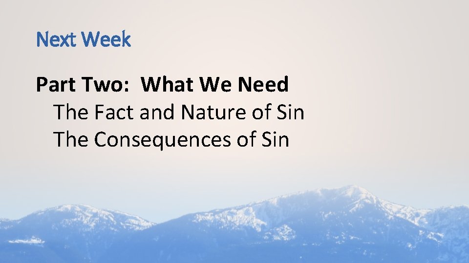 Next Week Part Two: What We Need The Fact and Nature of Sin The