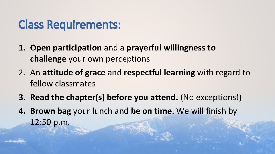 Class Requirements: 1. Open participation and a prayerful willingness to challenge your own perceptions