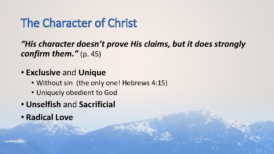 The Character of Christ “His character doesn’t prove His claims, but it does strongly