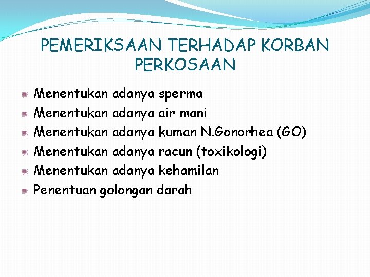 PEMERIKSAAN TERHADAP KORBAN PERKOSAAN Menentukan adanya sperma Menentukan adanya air mani Menentukan adanya kuman