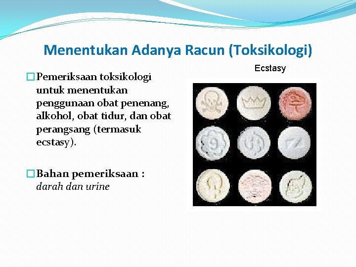 Menentukan Adanya Racun (Toksikologi) �Pemeriksaan toksikologi untuk menentukan penggunaan obat penenang, alkohol, obat tidur,