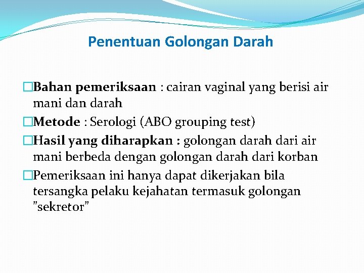Penentuan Golongan Darah �Bahan pemeriksaan : cairan vaginal yang berisi air mani dan darah