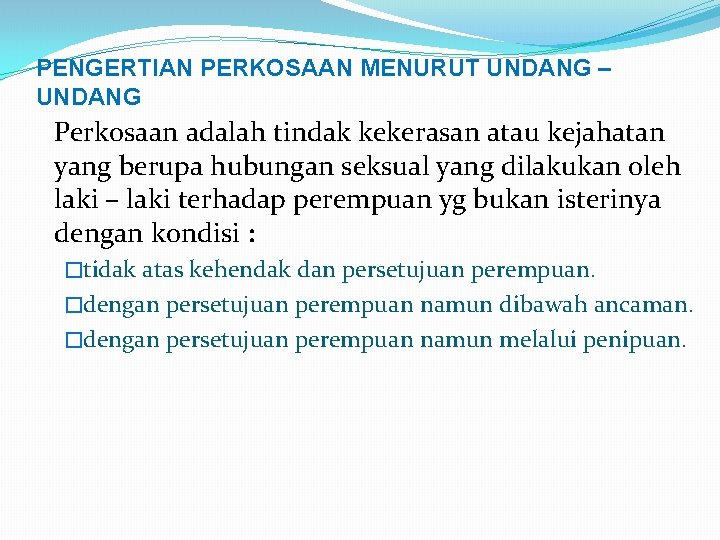 PENGERTIAN PERKOSAAN MENURUT UNDANG – UNDANG Perkosaan adalah tindak kekerasan atau kejahatan yang berupa