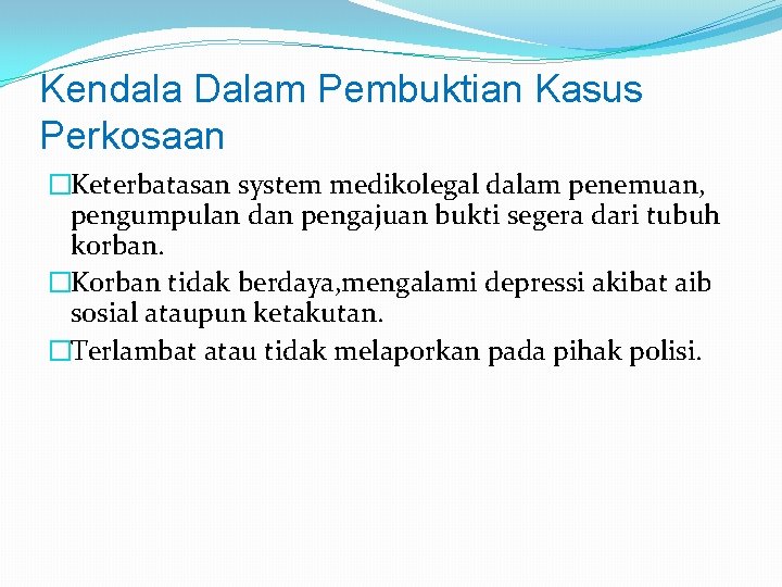 Kendala Dalam Pembuktian Kasus Perkosaan �Keterbatasan system medikolegal dalam penemuan, pengumpulan dan pengajuan bukti