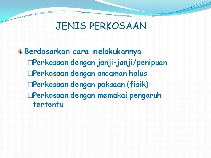 JENIS PERKOSAAN Berdasarkan cara melakukannya �Perkosaan dengan janji-janji/penipuan �Perkosaan dengan ancaman halus �Perkosaan dengan