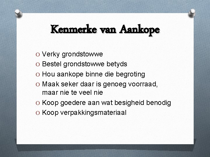 Kenmerke van Aankope O Verky grondstowwe O Bestel grondstowwe betyds O Hou aankope binne