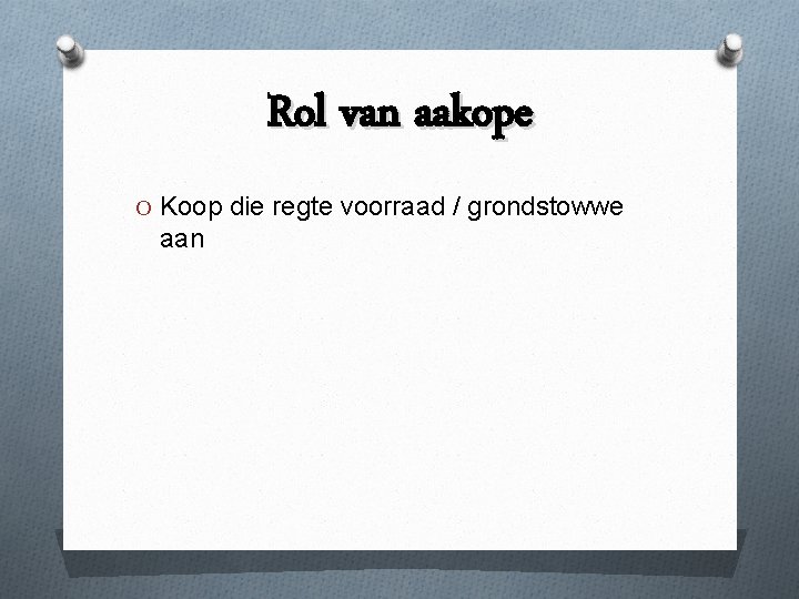 Rol van aakope O Koop die regte voorraad / grondstowwe aan 