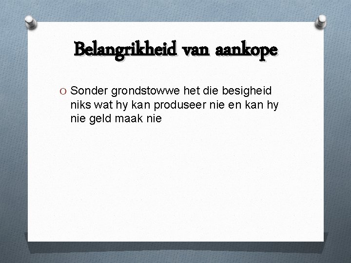 Belangrikheid van aankope O Sonder grondstowwe het die besigheid niks wat hy kan produseer