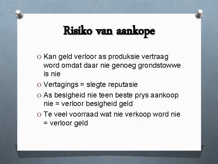 Risiko van aankope O Kan geld verloor as produksie vertraag word omdat daar nie