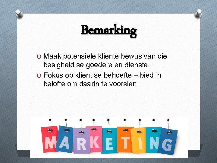 Bemarking O Maak potensiële kliënte bewus van die besigheid se goedere en dienste O