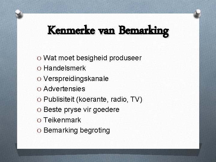 Kenmerke van Bemarking O Wat moet besigheid produseer O Handelsmerk O Verspreidingskanale O Advertensies