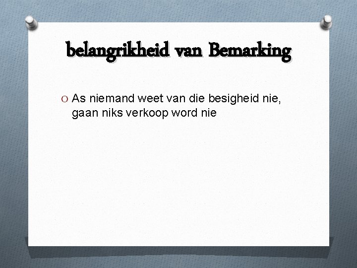 belangrikheid van Bemarking O As niemand weet van die besigheid nie, gaan niks verkoop