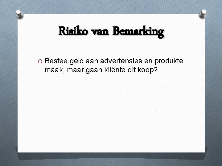 Risiko van Bemarking O Bestee geld aan advertensies en produkte maak, maar gaan kliënte