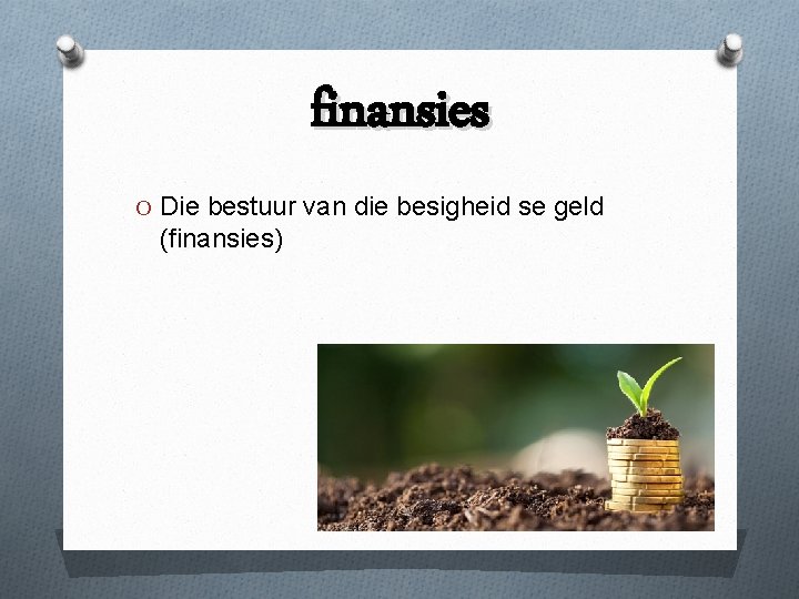 finansies O Die bestuur van die besigheid se geld (finansies) 