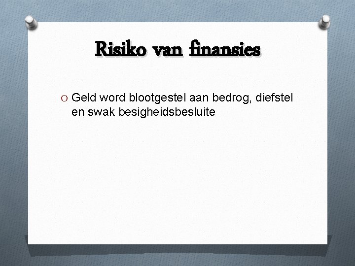 Risiko van finansies O Geld word blootgestel aan bedrog, diefstel en swak besigheidsbesluite 