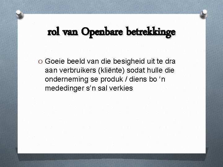 rol van Openbare betrekkinge O Goeie beeld van die besigheid uit te dra aan