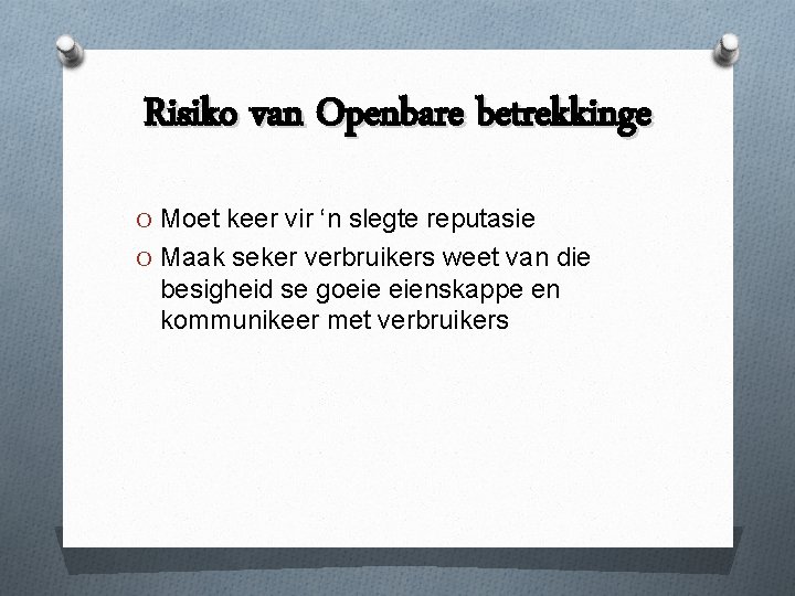 Risiko van Openbare betrekkinge O Moet keer vir ‘n slegte reputasie O Maak seker