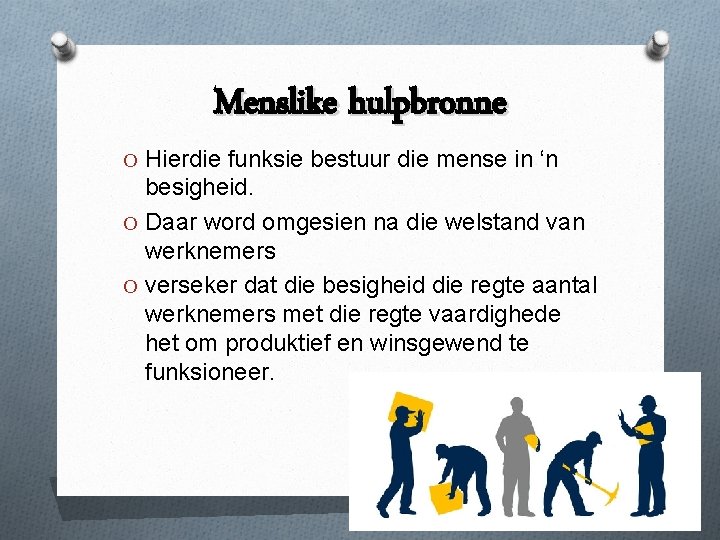 Menslike hulpbronne O Hierdie funksie bestuur die mense in ‘n besigheid. O Daar word