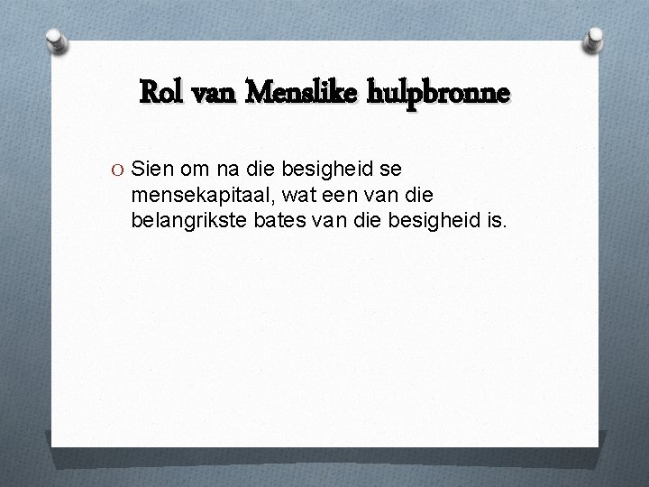 Rol van Menslike hulpbronne O Sien om na die besigheid se mensekapitaal, wat een