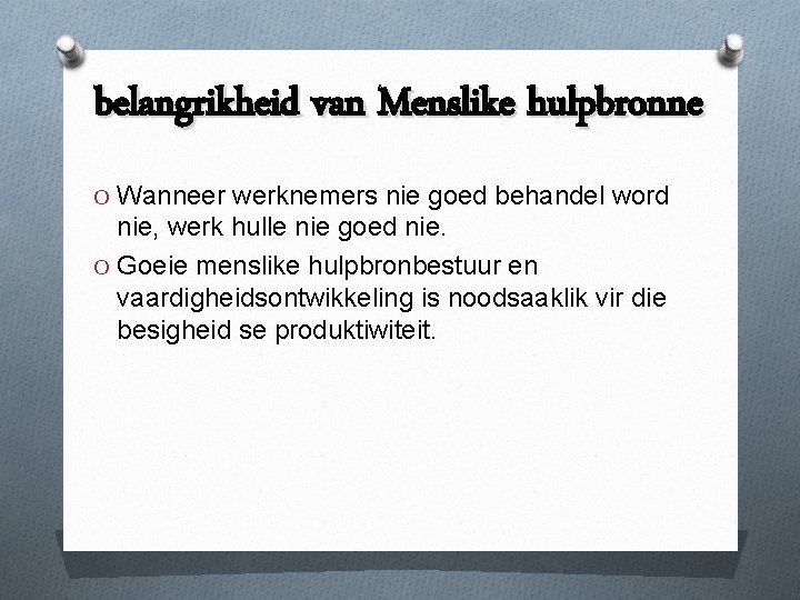 belangrikheid van Menslike hulpbronne O Wanneer werknemers nie goed behandel word nie, werk hulle
