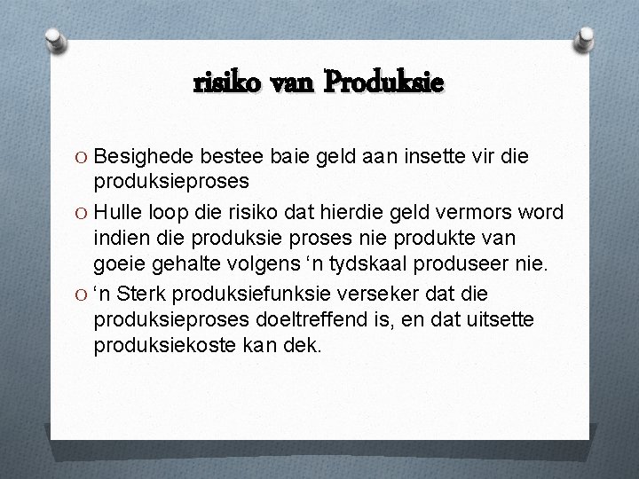 risiko van Produksie O Besighede bestee baie geld aan insette vir die produksieproses O