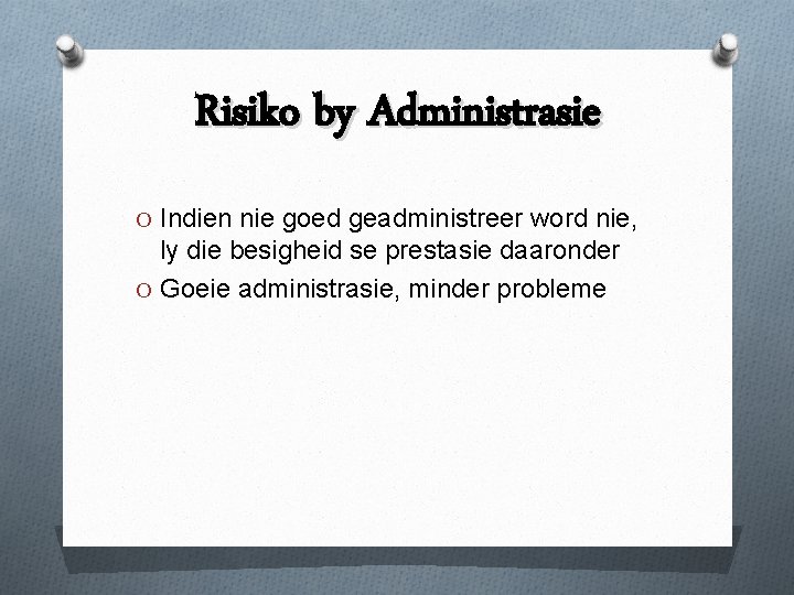 Risiko by Administrasie O Indien nie goed geadministreer word nie, ly die besigheid se