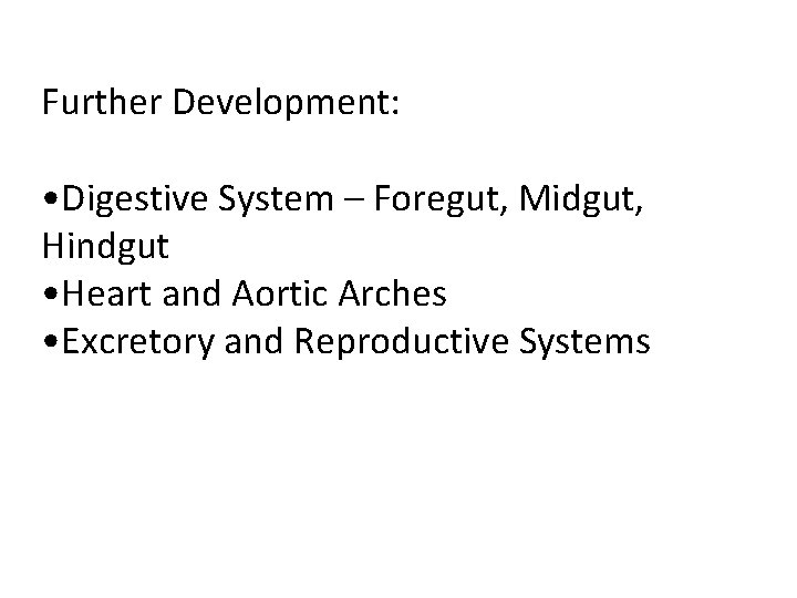 Further Development: • Digestive System – Foregut, Midgut, Hindgut • Heart and Aortic Arches Further Development: • Digestive System – Foregut, Midgut, Hindgut • Heart and Aortic Arches