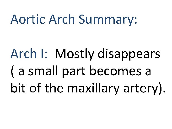 Aortic Arch Summary: Arch I: Mostly disappears ( a small part becomes a bit Aortic Arch Summary: Arch I: Mostly disappears ( a small part becomes a bit