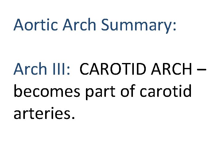 Aortic Arch Summary: Arch III: CAROTID ARCH – becomes part of carotid arteries. Aortic Arch Summary: Arch III: CAROTID ARCH – becomes part of carotid arteries.