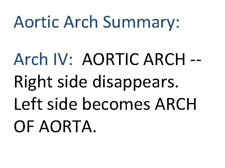 Aortic Arch Summary: Arch IV: AORTIC ARCH -Right side disappears. Left side becomes ARCH Aortic Arch Summary: Arch IV: AORTIC ARCH -Right side disappears. Left side becomes ARCH