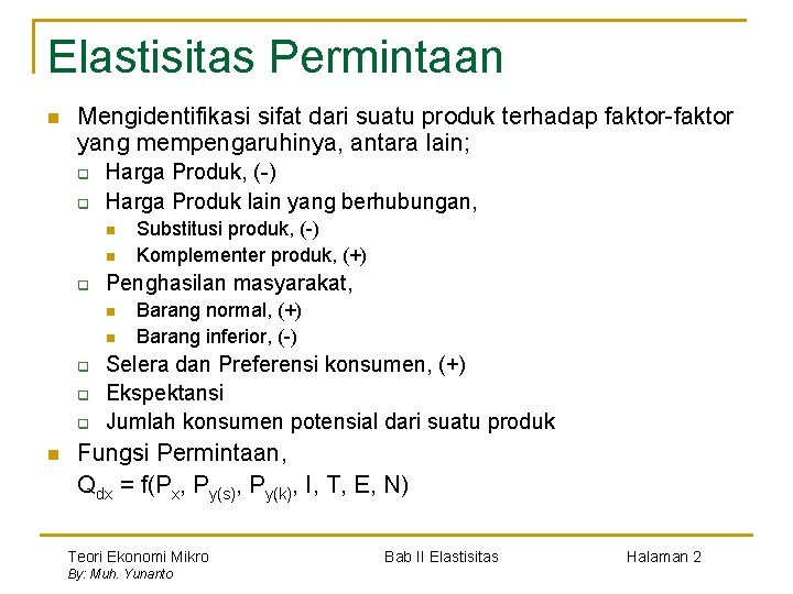 Elastisitas Permintaan n Mengidentifikasi sifat dari suatu produk terhadap faktor-faktor yang mempengaruhinya, antara lain;