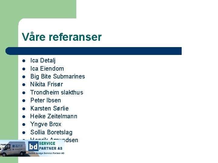 Våre referanser l l l Ica Detalj Ica Eiendom Big Bite Submarines Nikita Frisør