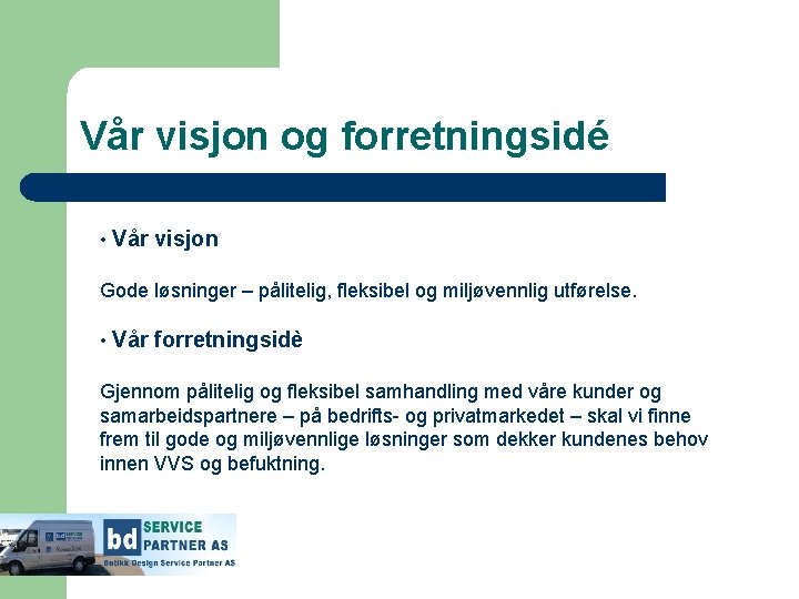 Vår visjon og forretningsidé • Vår visjon Gode løsninger – pålitelig, fleksibel og miljøvennlig