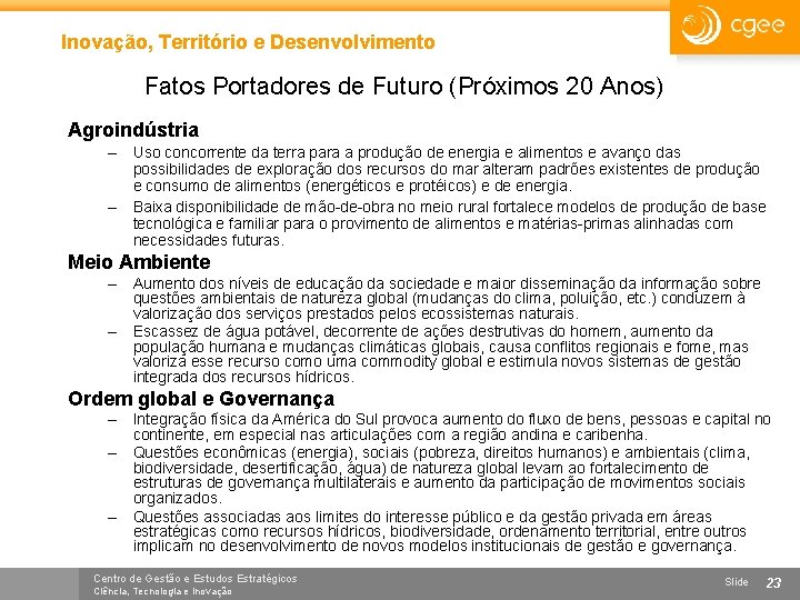 Inovação, Território e Desenvolvimento Fatos Portadores de Futuro (Próximos 20 Anos) Agroindústria – Uso