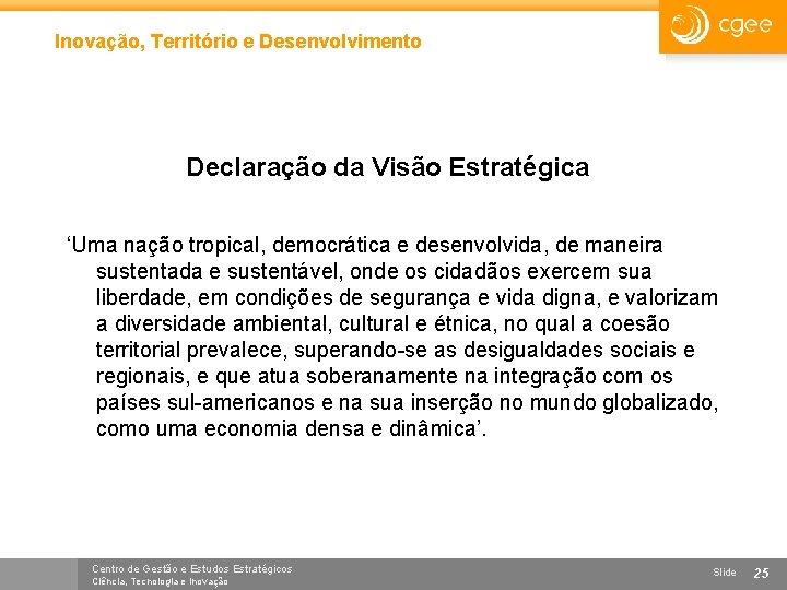 Inovação, Território e Desenvolvimento Declaração da Visão Estratégica ‘Uma nação tropical, democrática e desenvolvida,