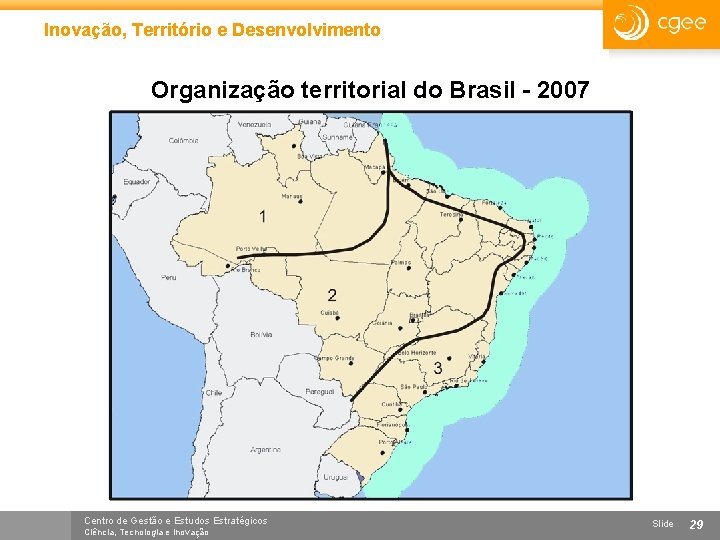 Inovação, Território e Desenvolvimento Organização territorial do Brasil - 2007 Centro de Gestão e