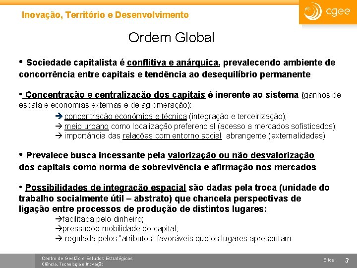 Inovação, Território e Desenvolvimento Ordem Global • Sociedade capitalista é conflitiva e anárquica, prevalecendo