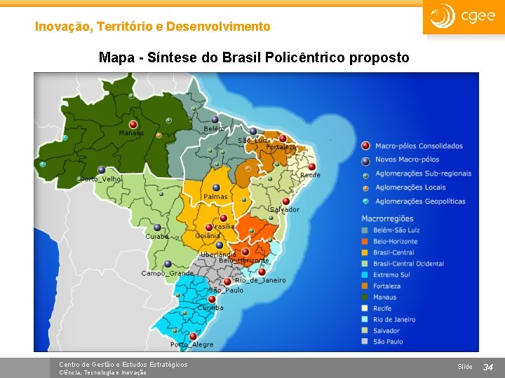 Inovação, Território e Desenvolvimento Mapa - Síntese do Brasil Policêntrico proposto Centro de Gestão