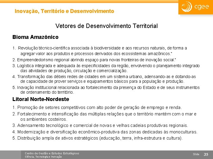 Inovação, Território e Desenvolvimento Vetores de Desenvolvimento Territorial Bioma Amazônico 1. Revolução técnico-científica associada
