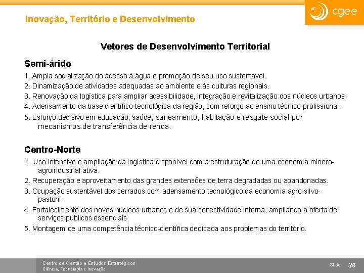 Inovação, Território e Desenvolvimento Vetores de Desenvolvimento Territorial Semi-árido 1. Ampla socialização do acesso