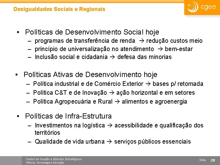 Desigualdades Sociais e Regionais • Políticas de Desenvolvimento Social hoje – programas de transferência