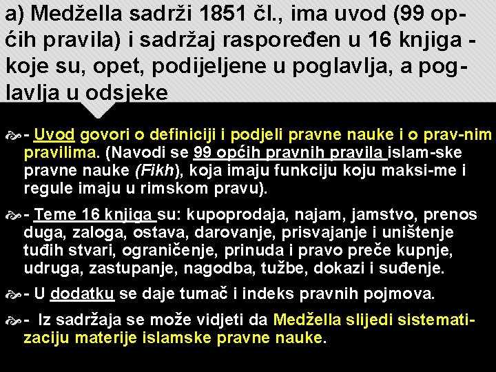 a) Medžella sadrži 1851 čl. , ima uvod (99 općih pravila) i sadržaj raspoređen