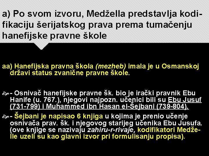 a) Po svom izvoru, Medžella predstavlja kodifikaciju šerijatskog prava prema tumačenju hanefijske pravne škole