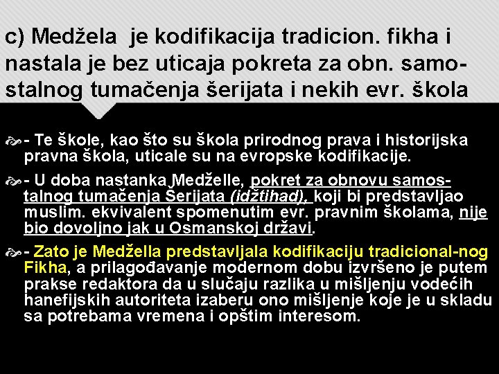 c) Medžela je kodifikacija tradicion. fikha i nastala je bez uticaja pokreta za obn.